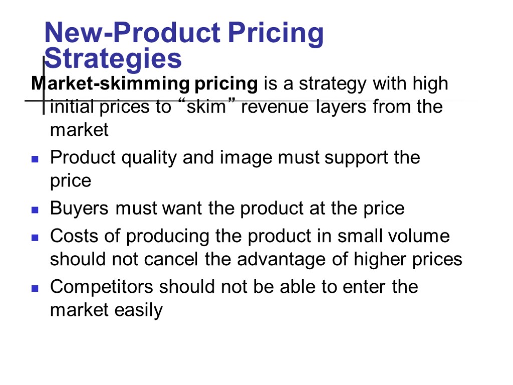 New-Product Pricing Strategies Market-skimming pricing is a strategy with high initial prices to “skim”